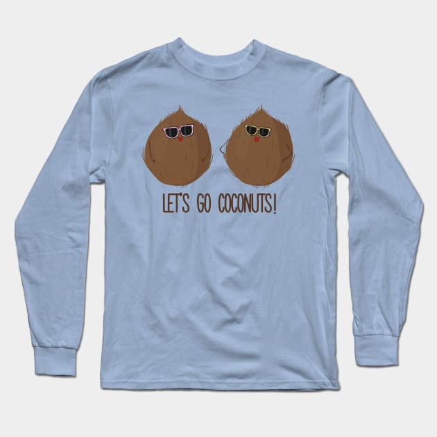 Let's Go Coconuts- Funny Coconuts Gift Long Sleeve T-Shirt by Dreamy Panda Designs